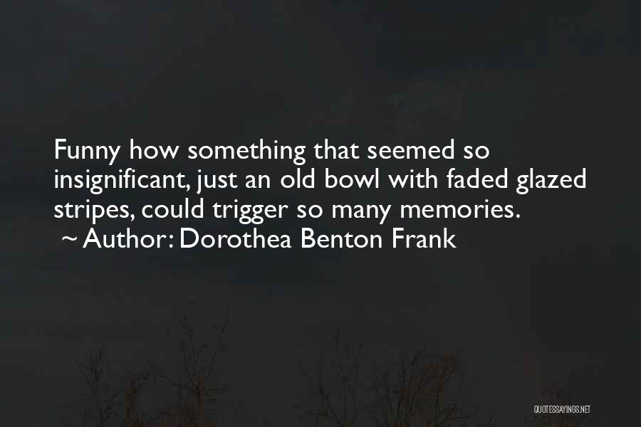 Old Memories Funny Quotes By Dorothea Benton Frank