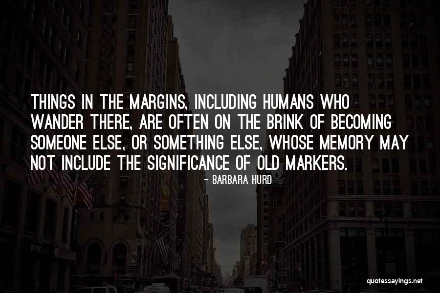 Old Memories Quotes By Barbara Hurd Old Memories Quotes By Barbara Hurd