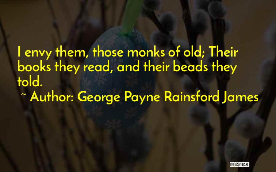 Old Monk Quotes By George Payne Rainsford James