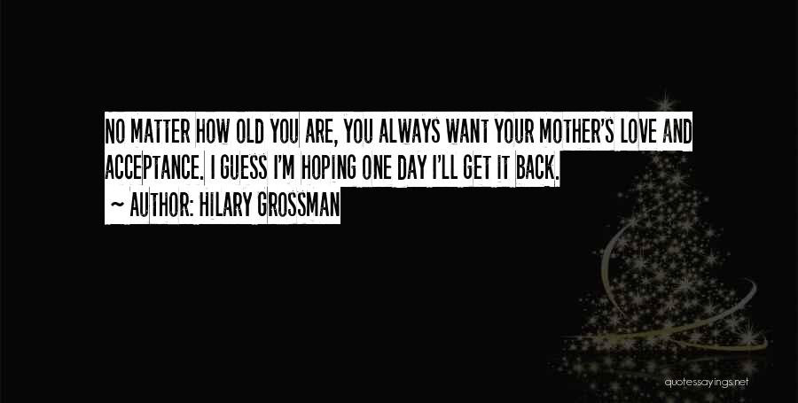 Old Mothers Quotes By Hilary Grossman