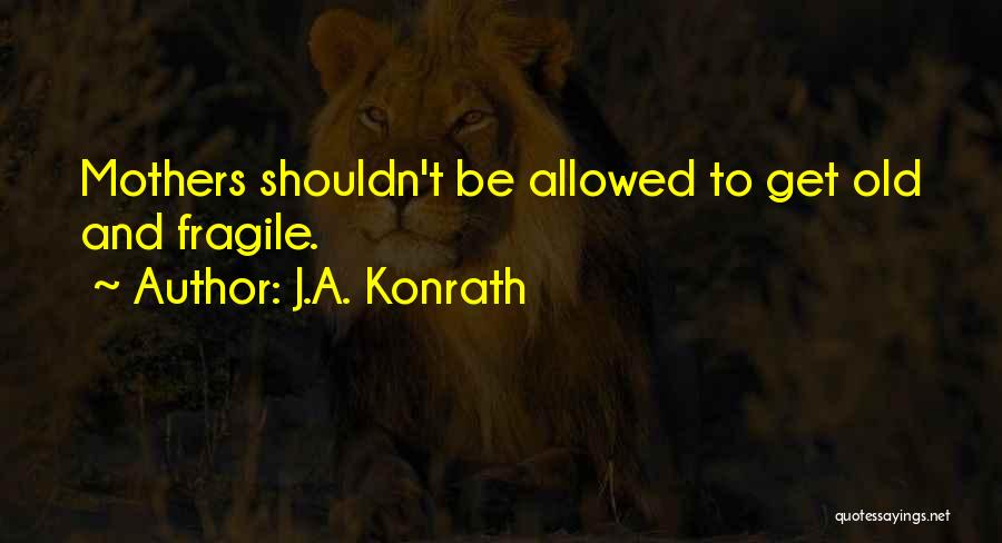 Old Mothers Quotes By J.A. Konrath