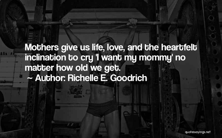 Old Mothers Quotes By Richelle E. Goodrich