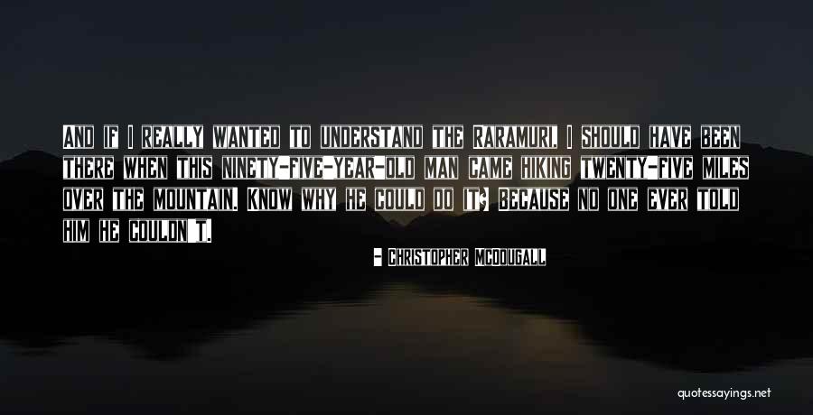 Old Mountain Quotes By Christopher McDougall Old Mountain Quotes By Christopher McDougall