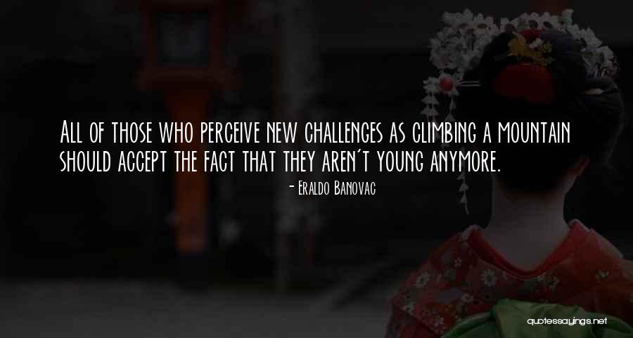 Old Mountain Quotes By Eraldo Banovac Old Mountain Quotes By Eraldo Banovac