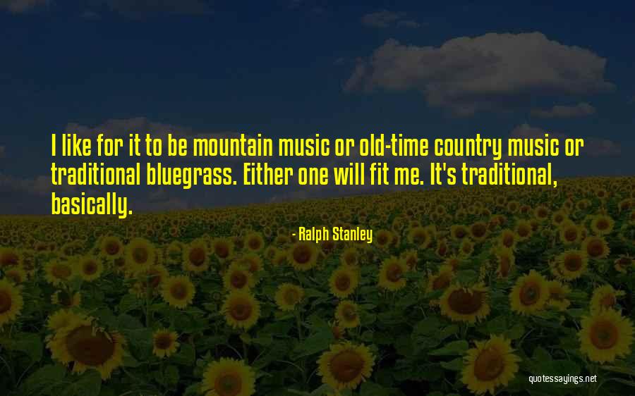 Old Mountain Quotes By Ralph Stanley Old Mountain Quotes By Ralph Stanley