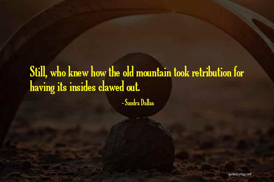 Old Mountain Quotes By Sandra Dallas Old Mountain Quotes By Sandra Dallas