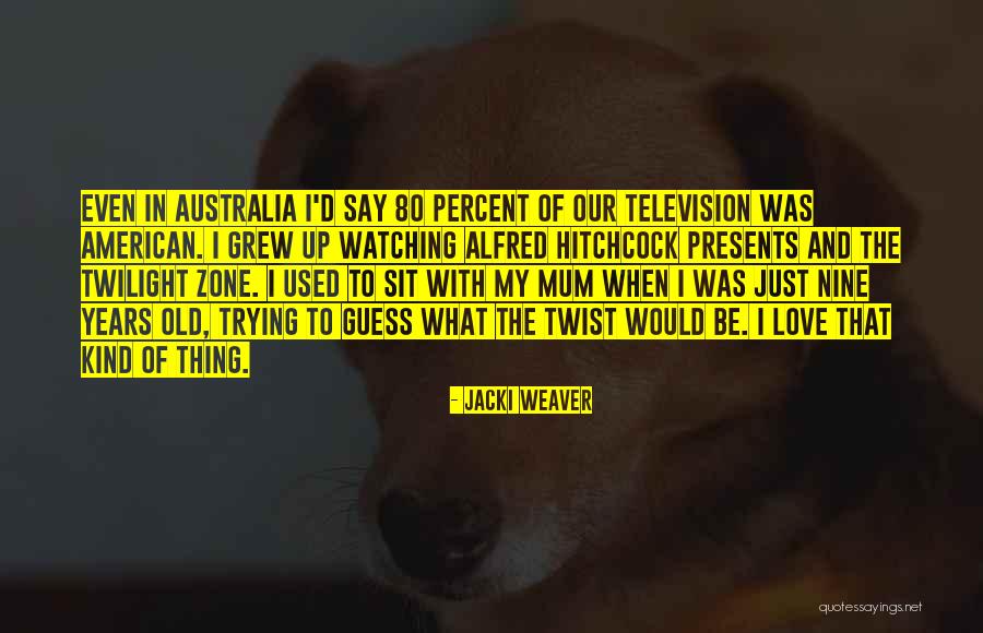Old Mum Quotes By Jacki Weaver Old Mum Quotes By Jacki Weaver
