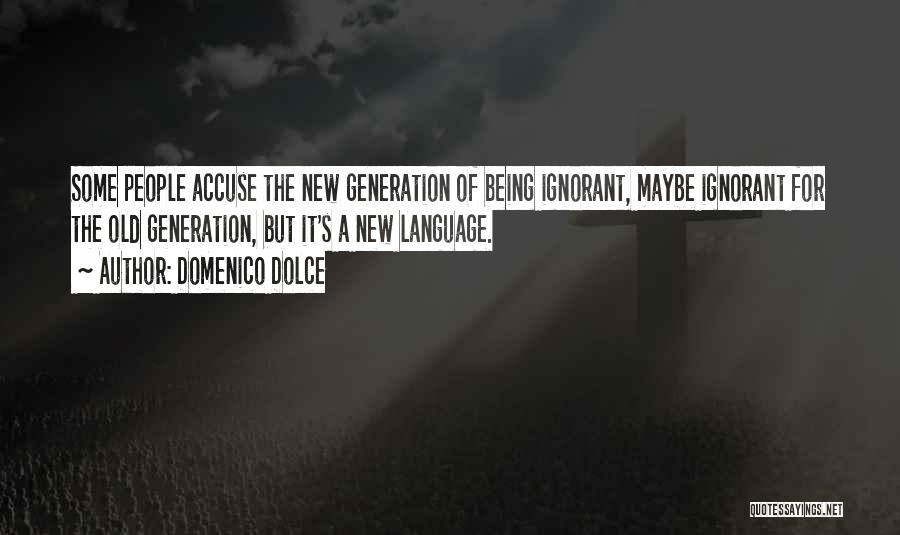 Old New Generation Quotes By Domenico Dolce