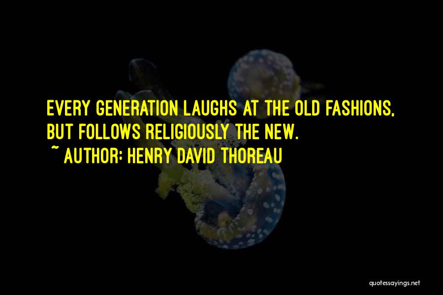 Old New Generation Quotes By Henry David Thoreau