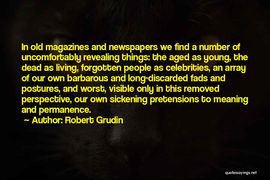 Old Newspapers Quotes By Robert Grudin