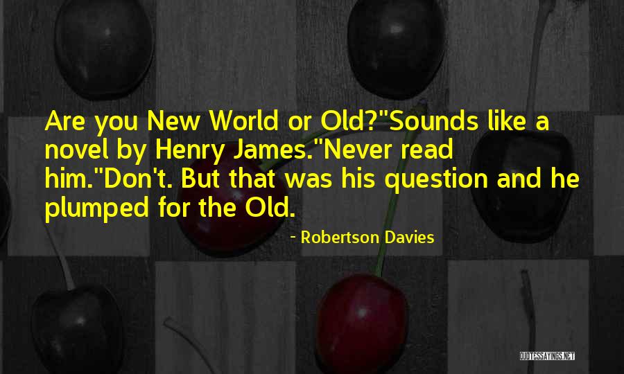 Old Novel Quotes By Robertson Davies Old Novel Quotes By Robertson Davies