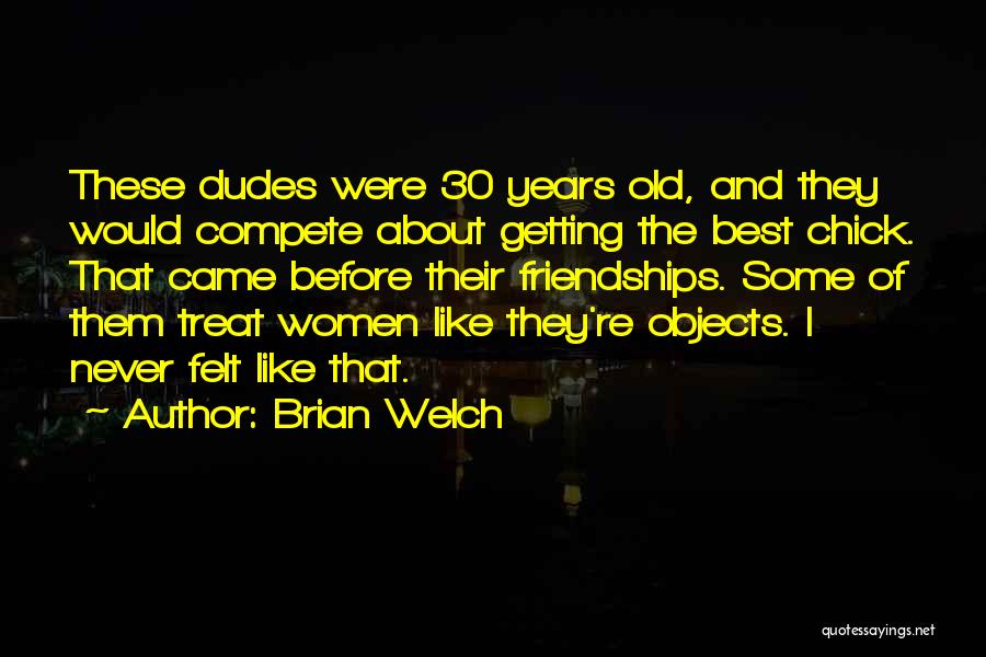 Old Objects Quotes By Brian Welch