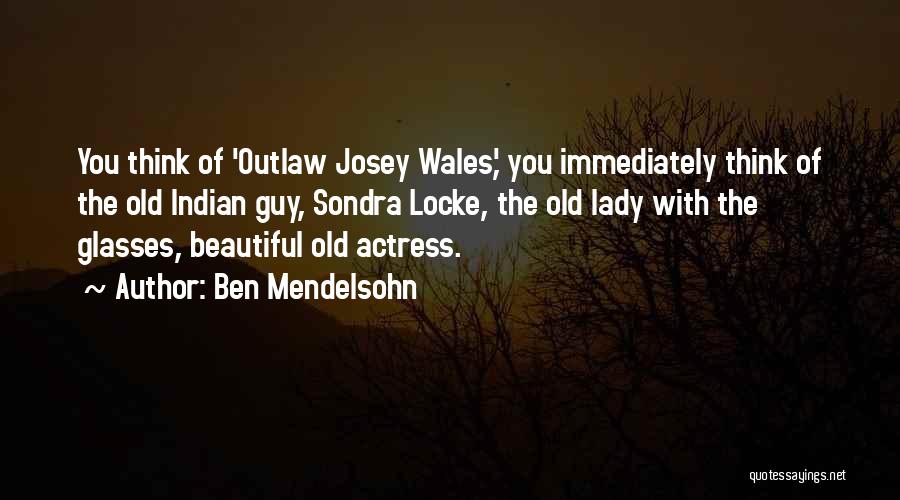 Old Outlaw Quotes By Ben Mendelsohn