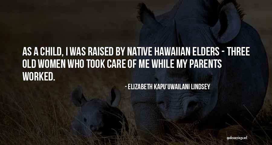 Old Parents Care Quotes By Elizabeth Kapu'uwailani Lindsey Old Parents Care Quotes By Elizabeth Kapu'uwailani Lindsey