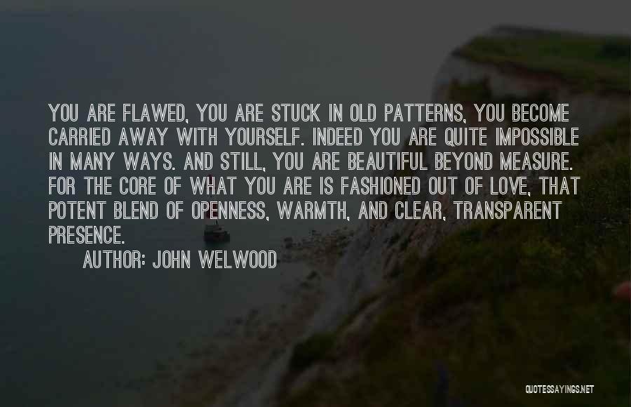 Old Patterns Quotes By John Welwood