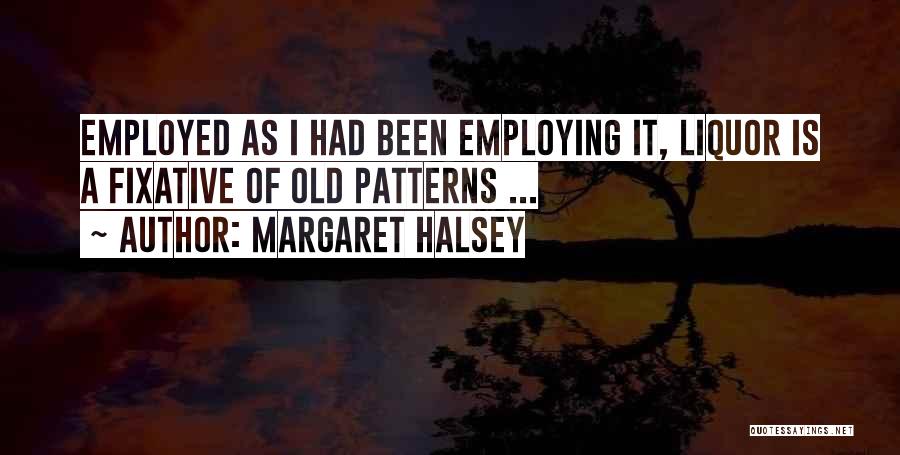 Old Patterns Quotes By Margaret Halsey