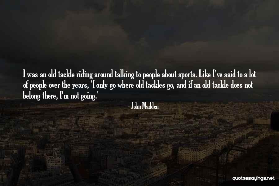 Old People Talking Quotes By John Madden Old People Talking Quotes By John Madden
