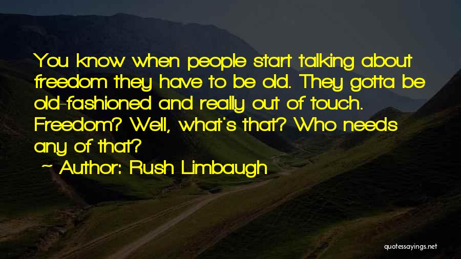 Old People Talking Quotes By Rush Limbaugh