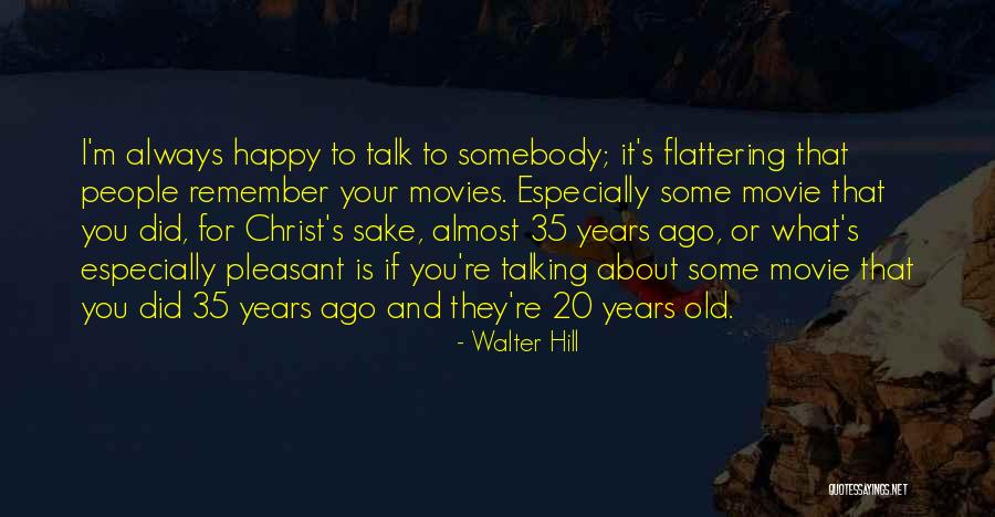 Old People Talking Quotes By Walter Hill Old People Talking Quotes By Walter Hill
