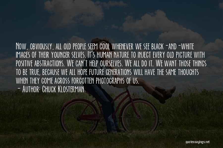 Old Photographs Quotes By Chuck Klosterman