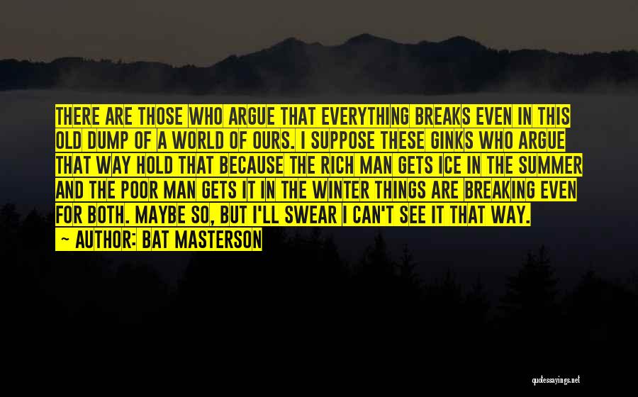 Old Poor Man Quotes By Bat Masterson