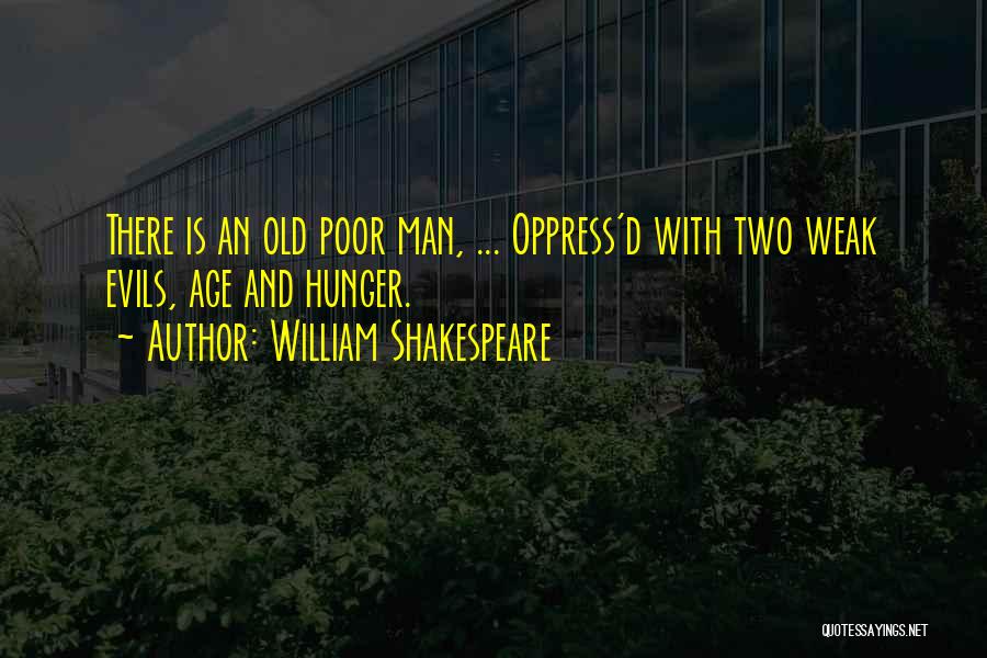 Old Poor Man Quotes By William Shakespeare