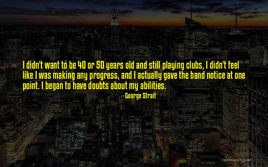 Old Progress Quotes By George Strait Old Progress Quotes By George Strait