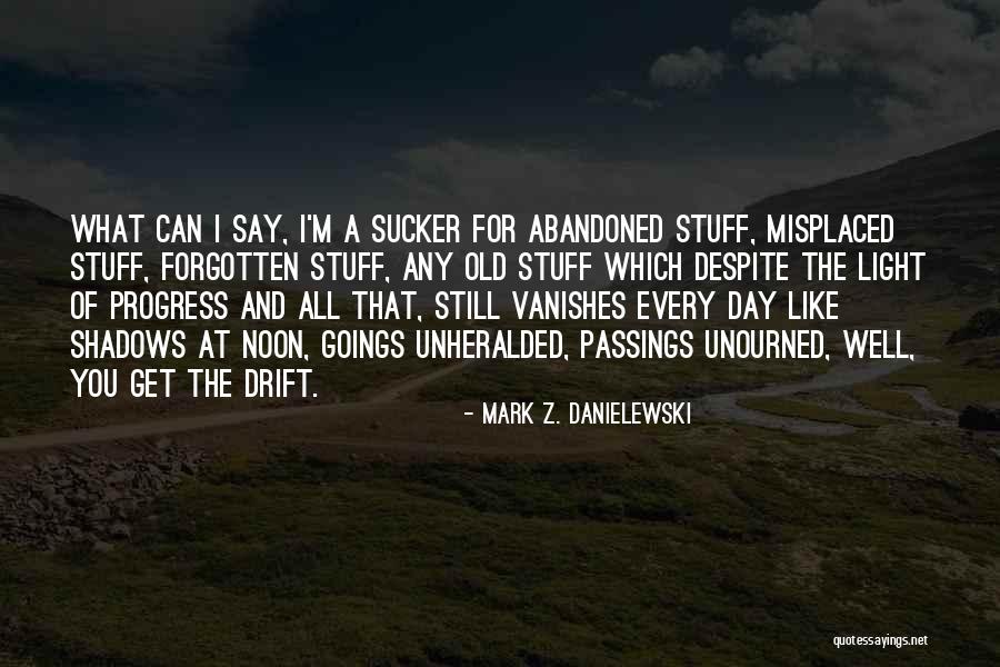 Old Progress Quotes By Mark Z. Danielewski Old Progress Quotes By Mark Z. Danielewski