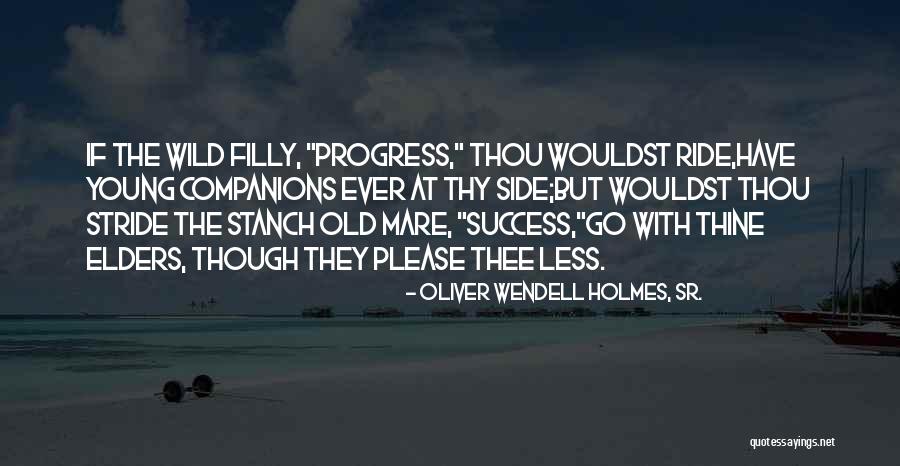 Old Progress Quotes By Oliver Wendell Holmes, Sr. Old Progress Quotes By Oliver Wendell Holmes, Sr.