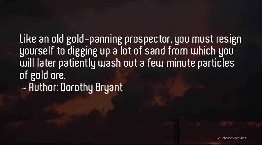 Old Prospector Quotes By Dorothy Bryant