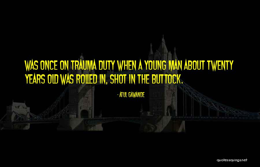 Old Quotes By Atul Gawande Old Quotes By Atul Gawande