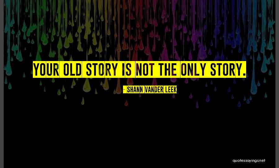 Old Quotes Quotes By Shann Vander Leek Old Quotes Quotes By Shann Vander Leek