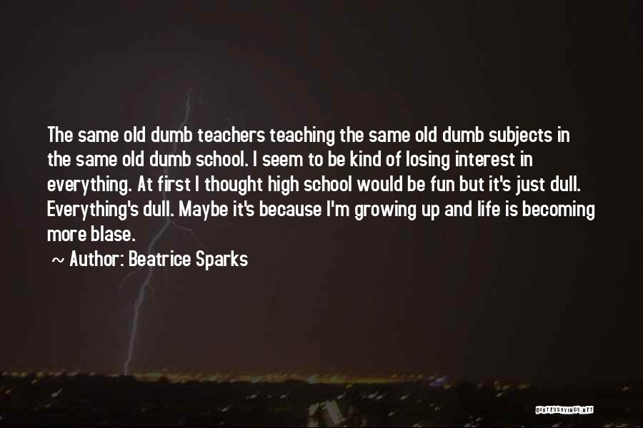 Old School Life Quotes By Beatrice Sparks