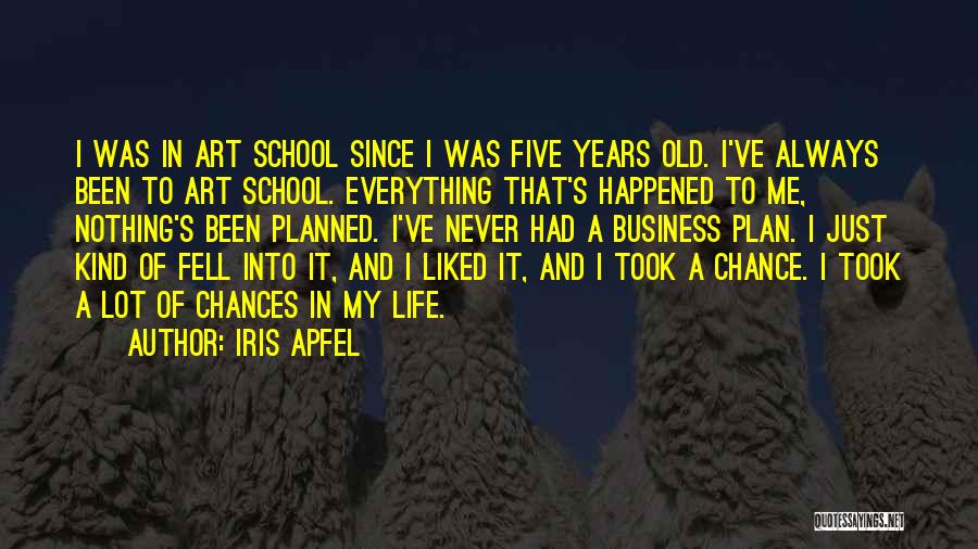 Old School Life Quotes By Iris Apfel