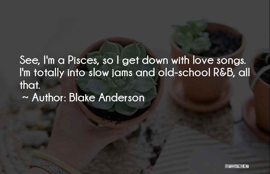 Old School Love Quotes By Blake Anderson