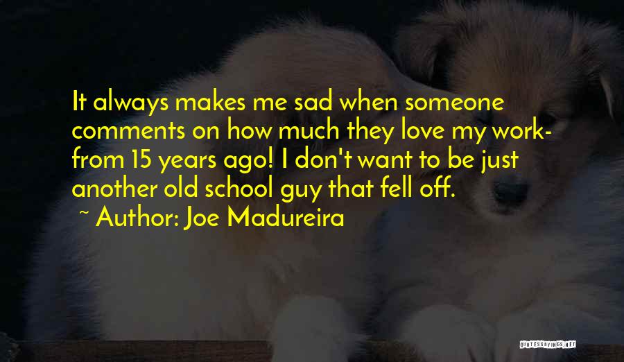 Old School Love Quotes By Joe Madureira
