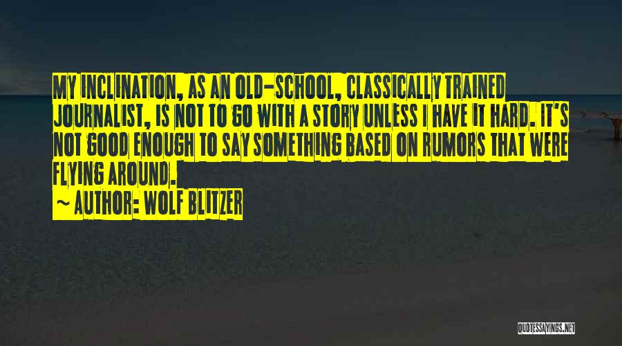 Old School Quotes By Wolf Blitzer