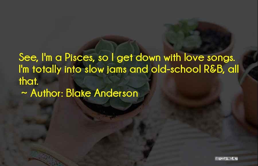 Old School R&b Love Quotes By Blake Anderson