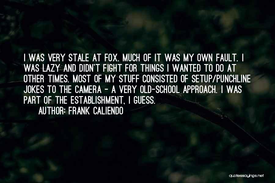 Old School Times Quotes By Frank Caliendo