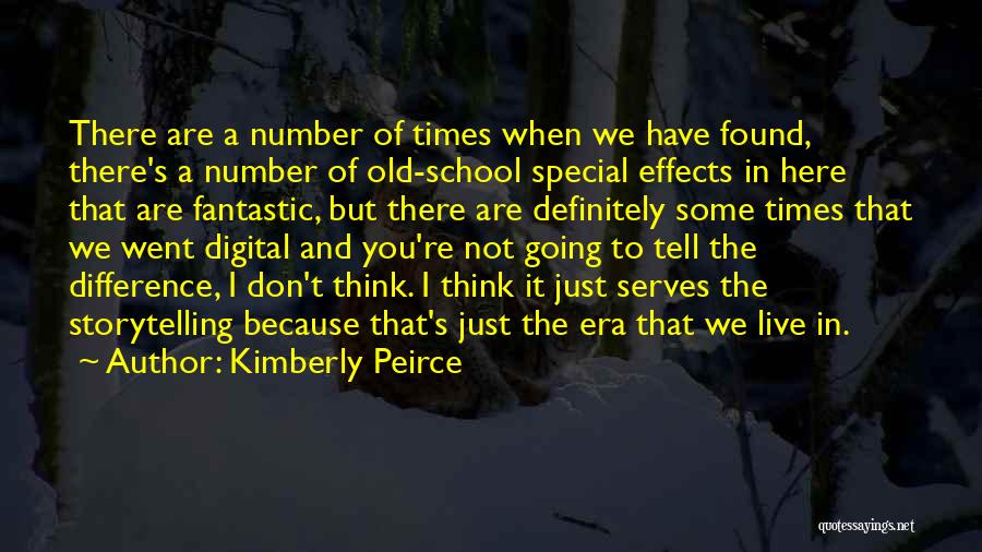 Old School Times Quotes By Kimberly Peirce