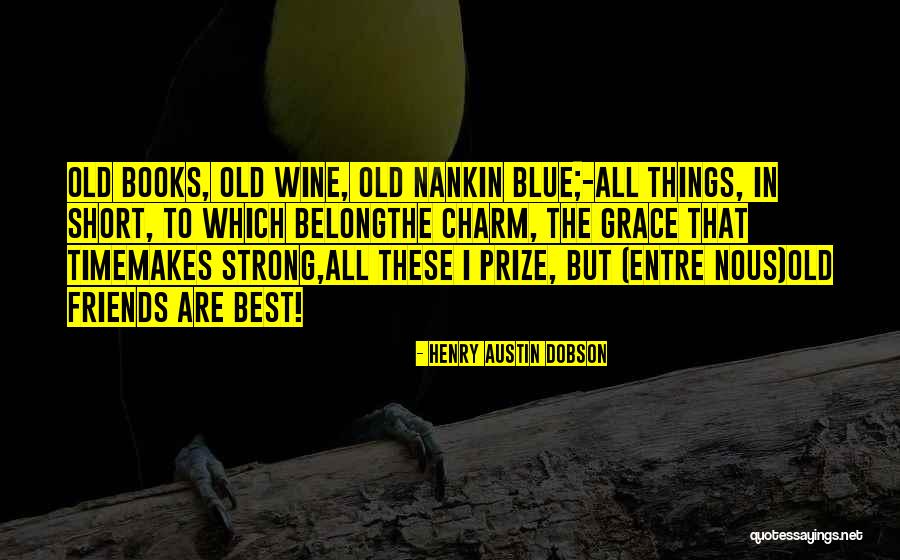 Old Short Quotes By Henry Austin Dobson Old Short Quotes By Henry Austin Dobson