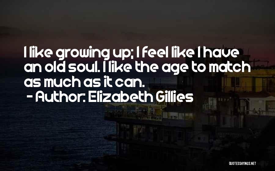 Old Soul Quotes By Elizabeth Gillies