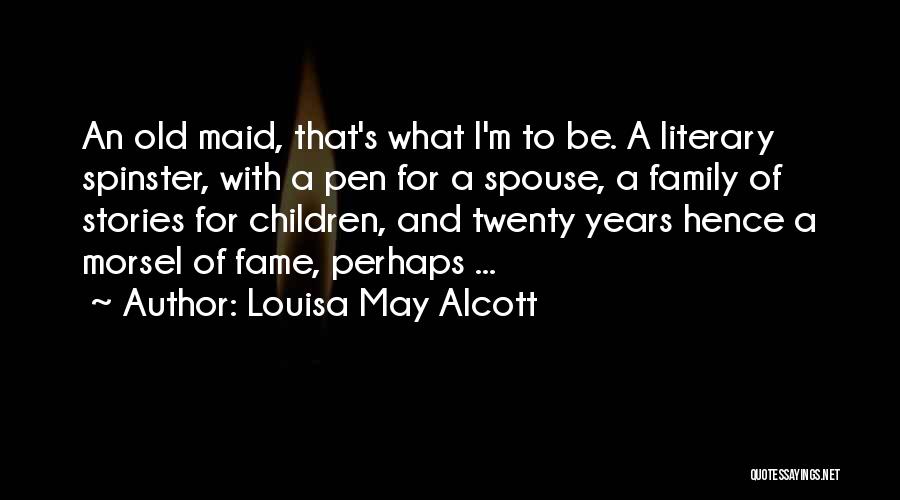 Old Spinster Quotes By Louisa May Alcott