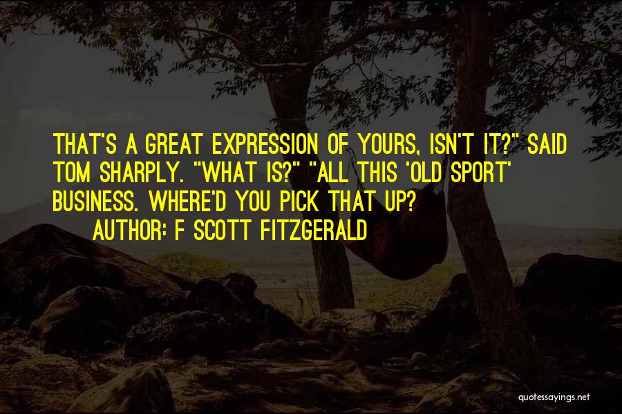 Old Sport Quotes By F Scott Fitzgerald