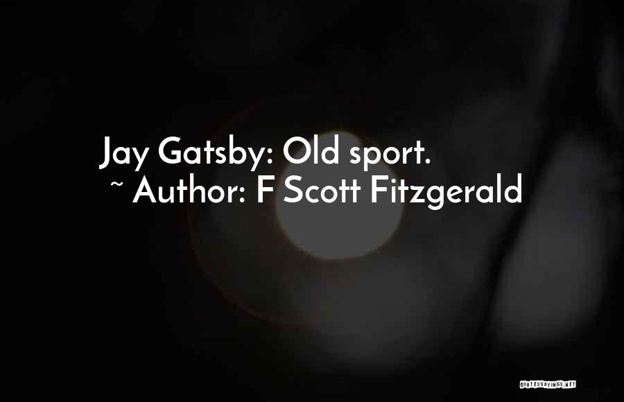 Old Sport Quotes By F Scott Fitzgerald