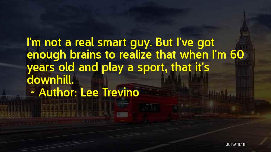 Old Sport Quotes By Lee Trevino