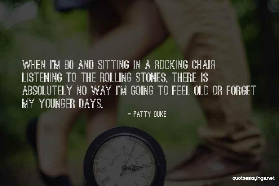 Old Stones Quotes By Patty Duke Old Stones Quotes By Patty Duke