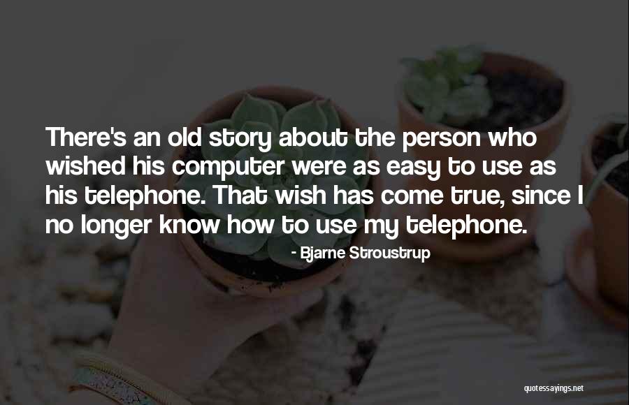 Old Stories Quotes By Bjarne Stroustrup Old Stories Quotes By Bjarne Stroustrup
