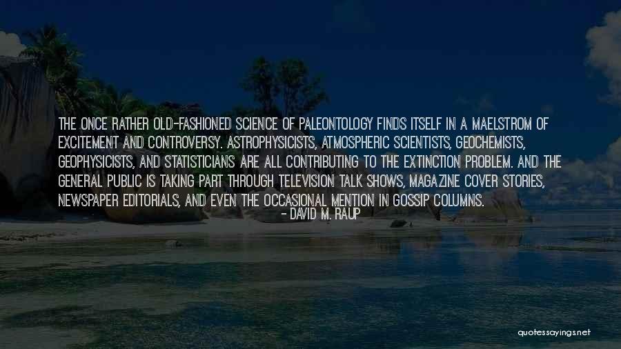 Old Stories Quotes By David M. Raup Old Stories Quotes By David M. Raup
