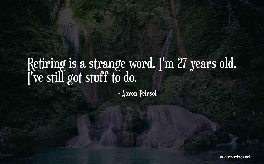 Old Stuff Quotes By Aaron Peirsol Old Stuff Quotes By Aaron Peirsol